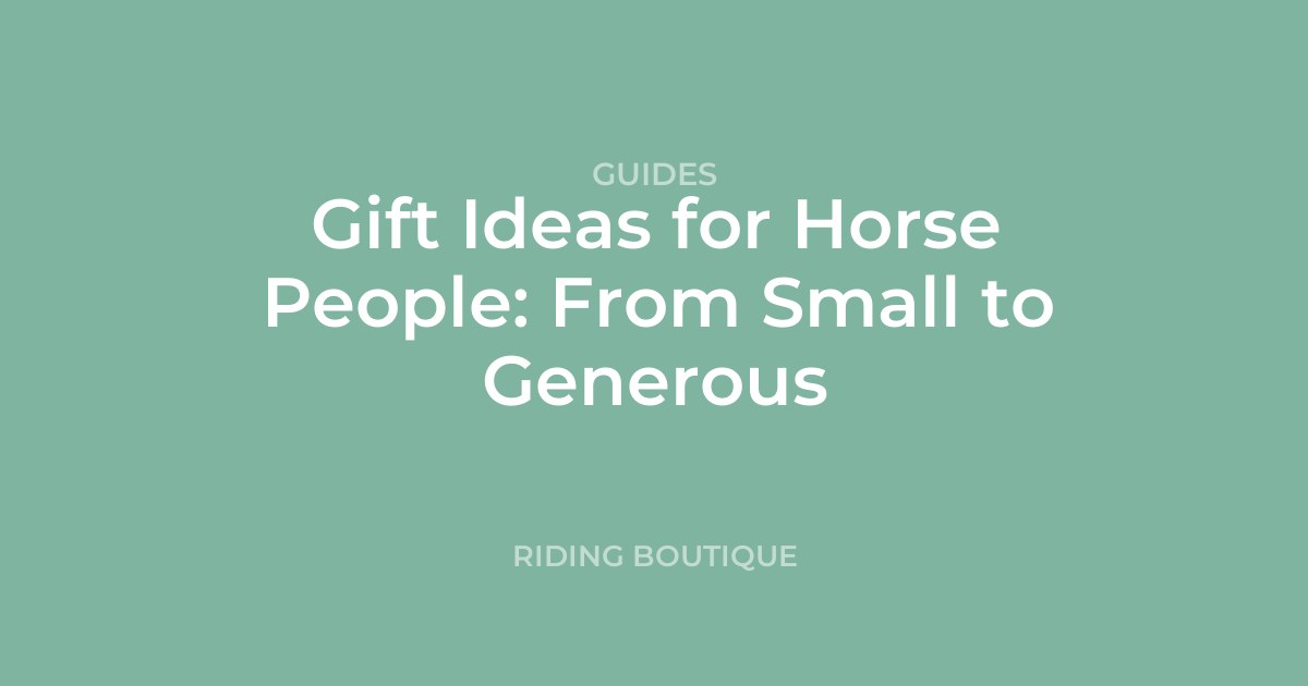 Gift Ideas for Horse People: From Small to Generous