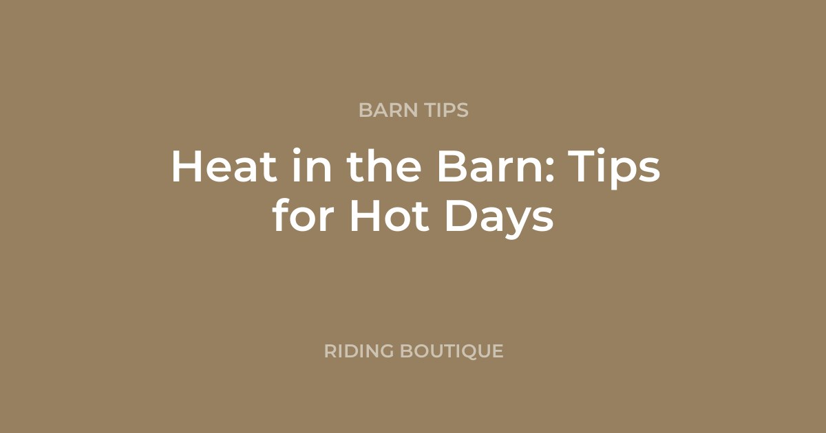 Heat in the Barn: Tips for Hot Days