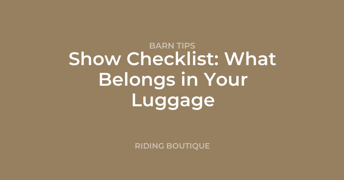 Show Checklist: What Belongs in Your Luggage